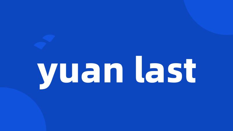 yuan last