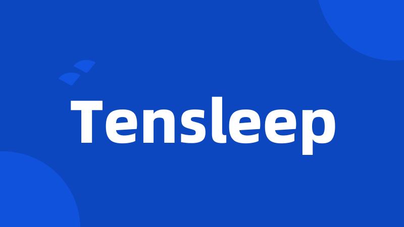 Tensleep