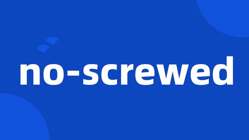 no-screwed