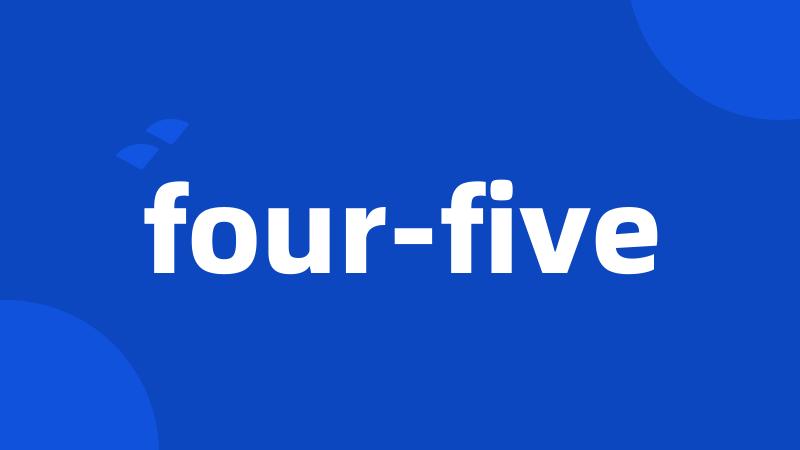 four-five