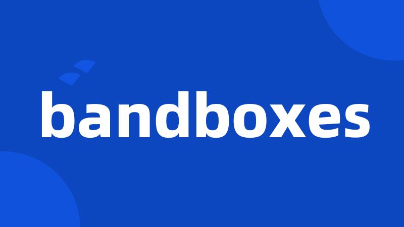 bandboxes