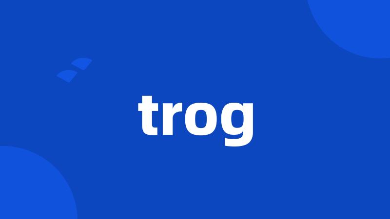 trog