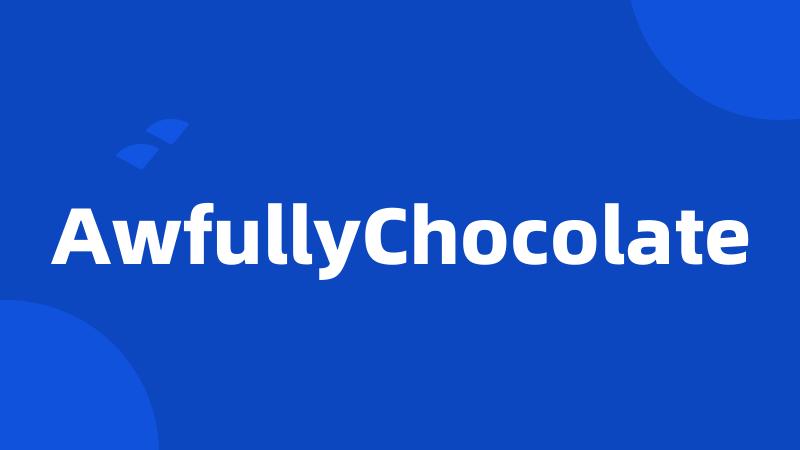 AwfullyChocolate