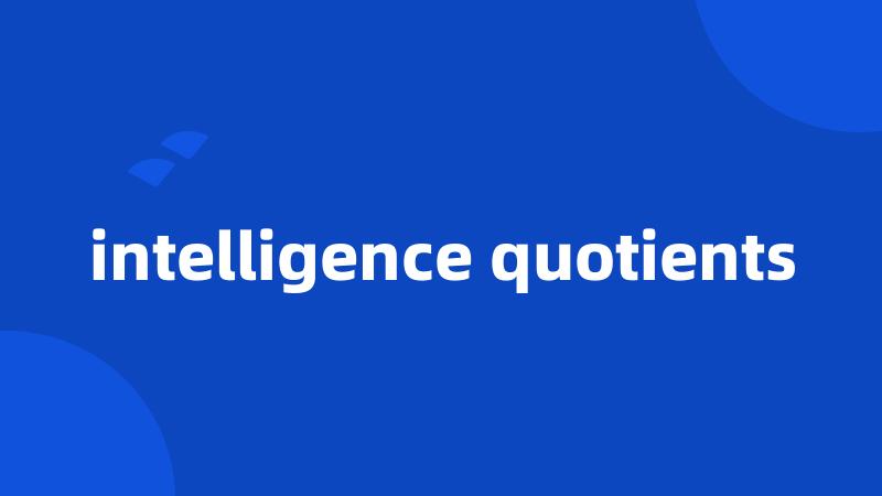 intelligence quotients