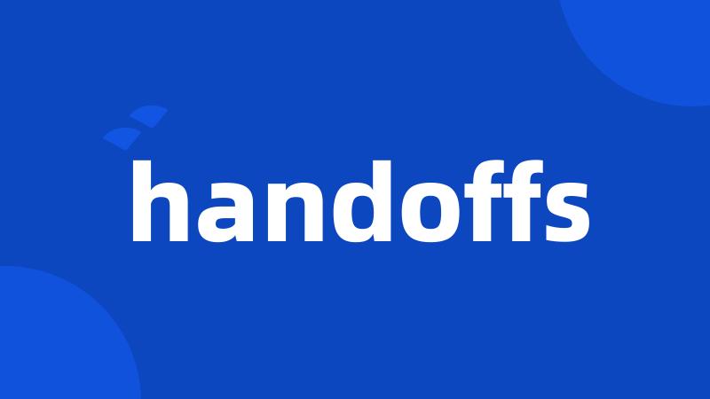 handoffs