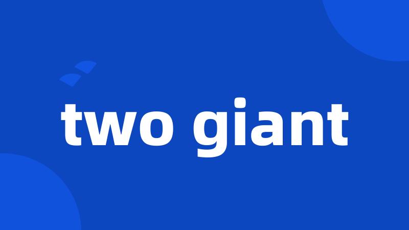 two giant