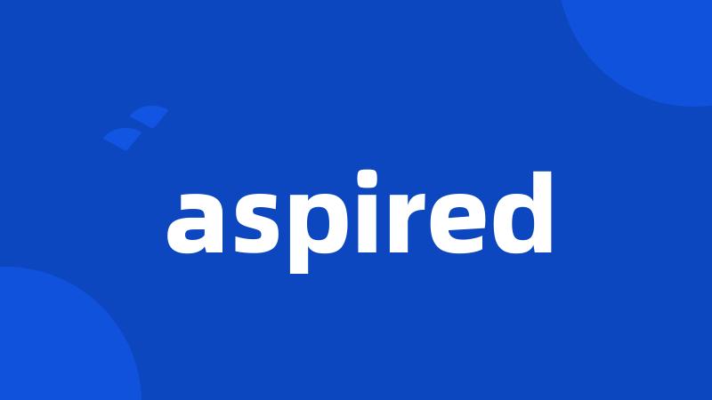 aspired