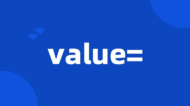 value=
