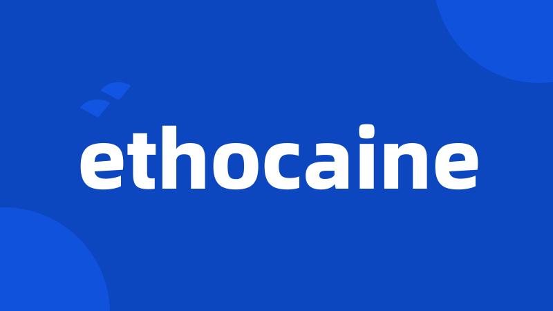 ethocaine