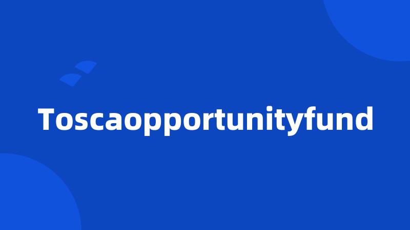 Toscaopportunityfund