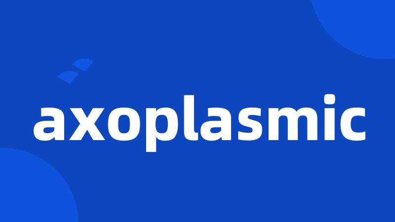 axoplasmic