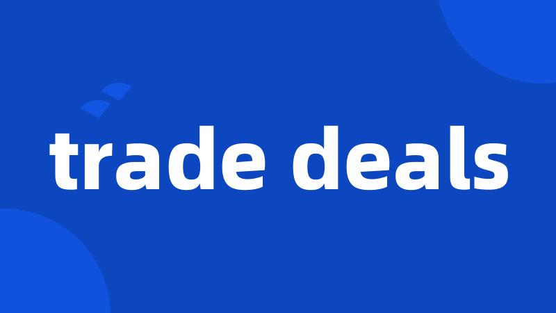 trade deals
