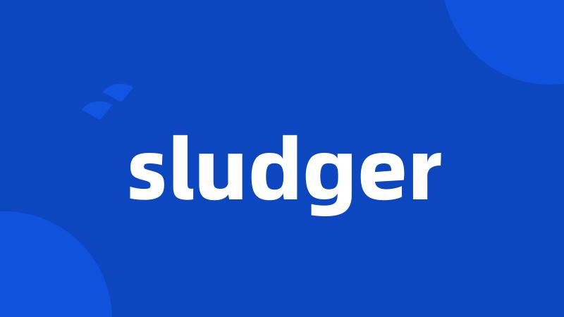 sludger