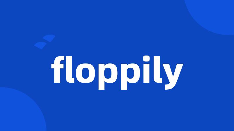 floppily