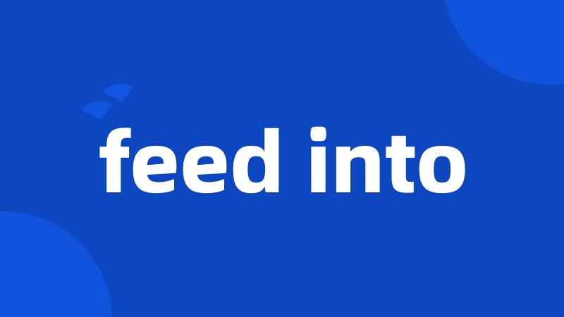 feed into