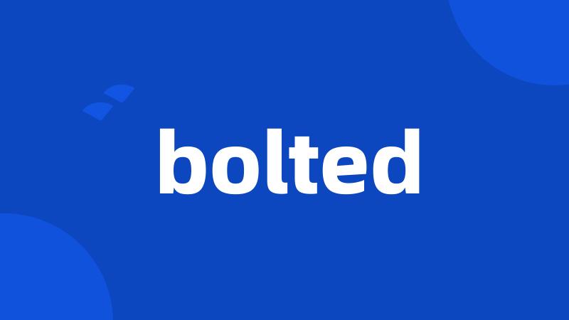 bolted