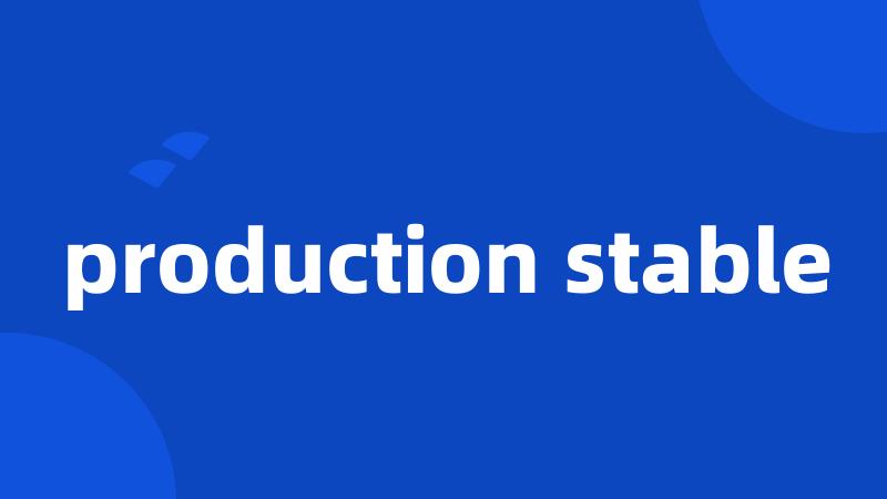 production stable