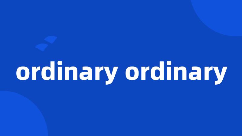 ordinary ordinary