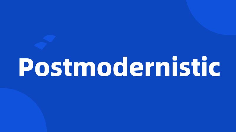 Postmodernistic