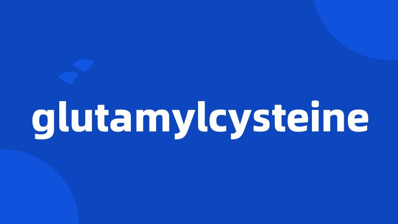 glutamylcysteine