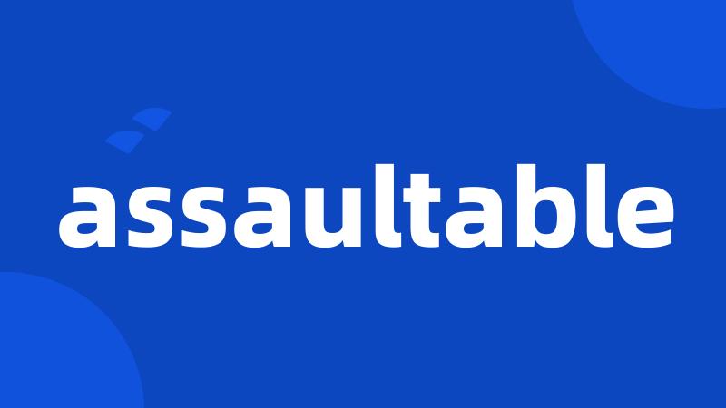 assaultable