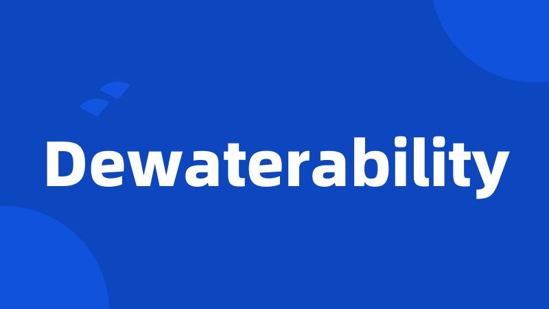 Dewaterability