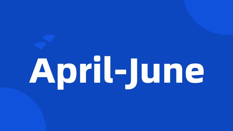 April-June