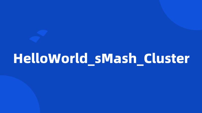 HelloWorld_sMash_Cluster