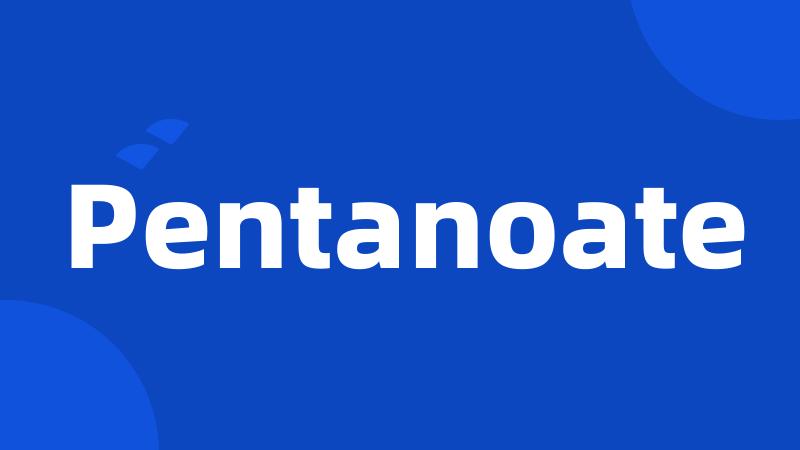 Pentanoate