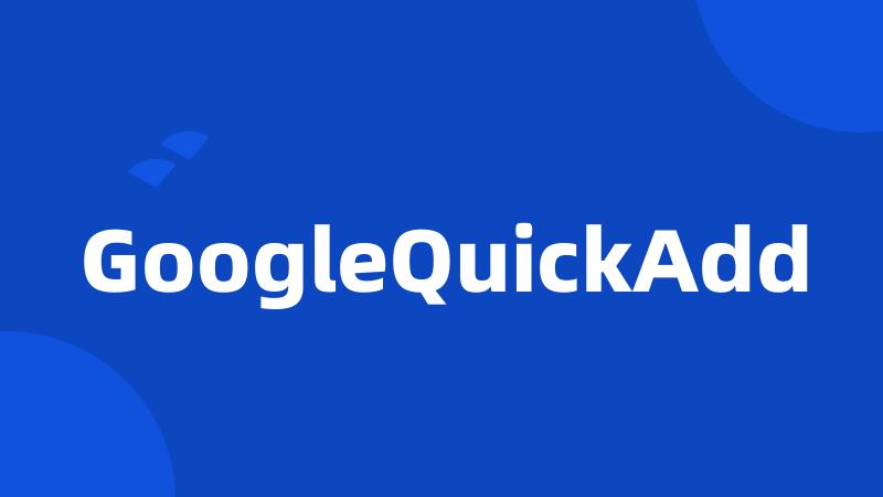 GoogleQuickAdd