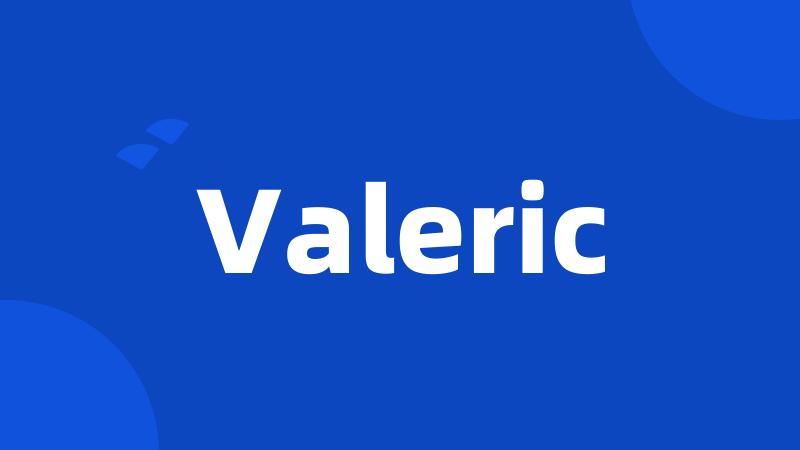 Valeric