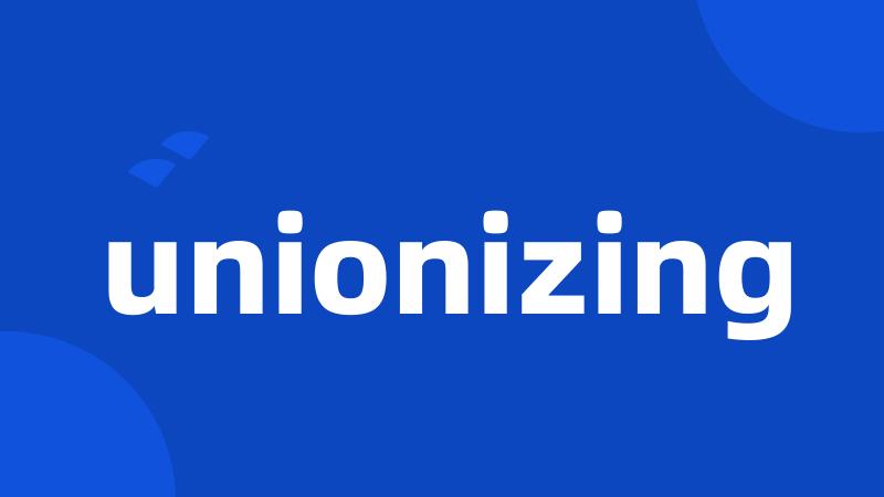 unionizing