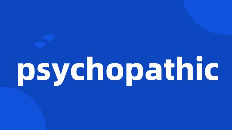 psychopathic