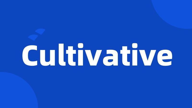 Cultivative