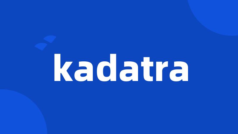 kadatra