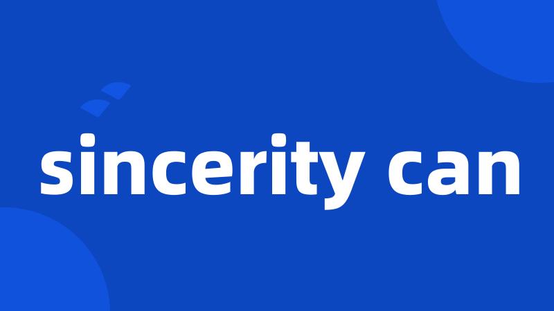 sincerity can