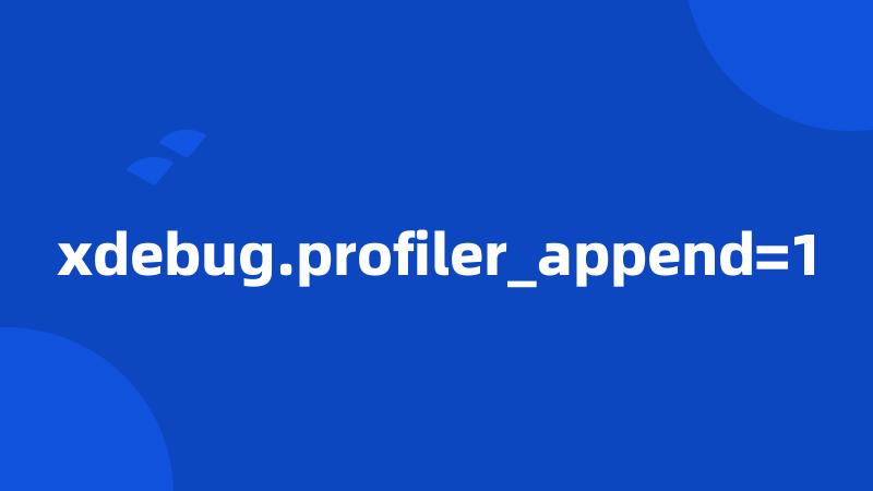 xdebug.profiler_append=1