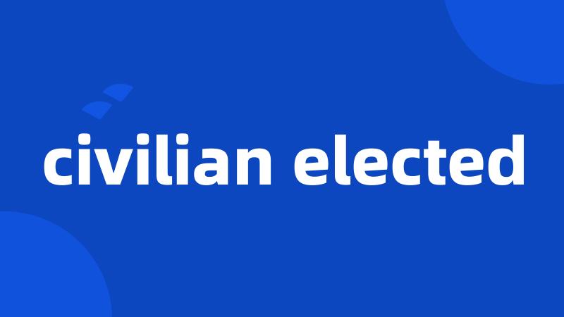 civilian elected