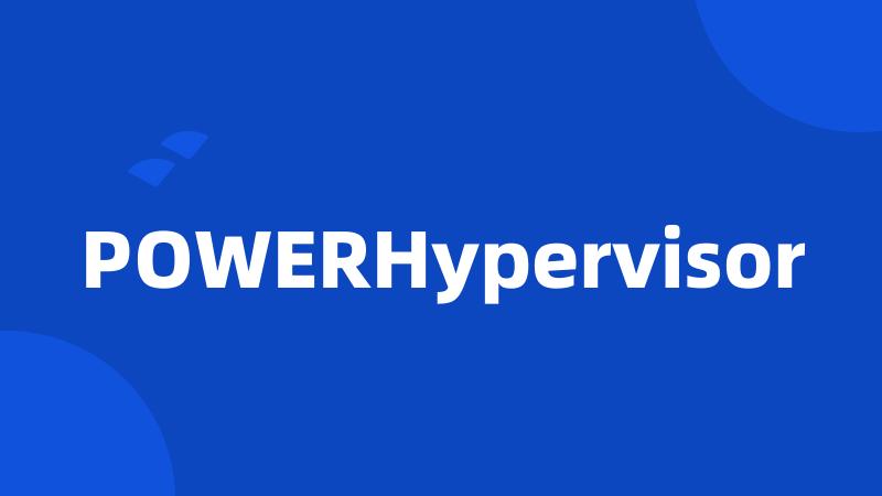 POWERHypervisor