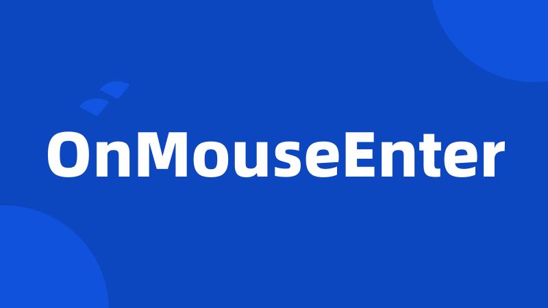 OnMouseEnter