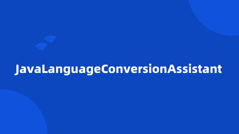 JavaLanguageConversionAssistant