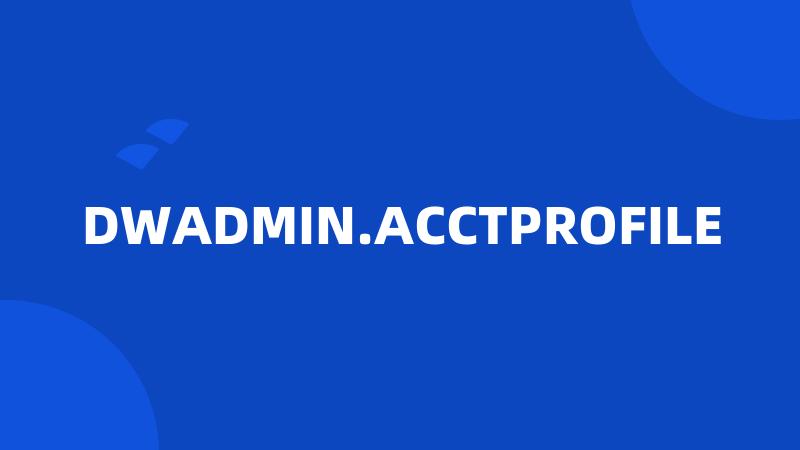 DWADMIN.ACCTPROFILE