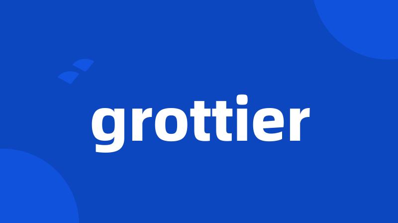 grottier