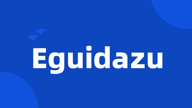 Eguidazu