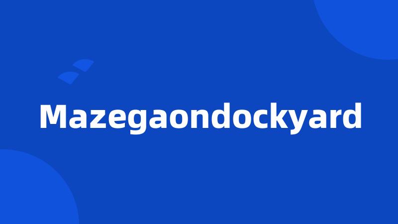 Mazegaondockyard