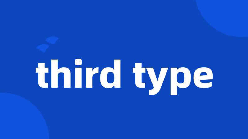 third type