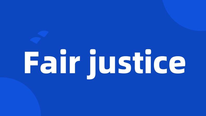 Fair justice