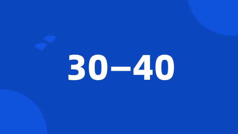 30—40