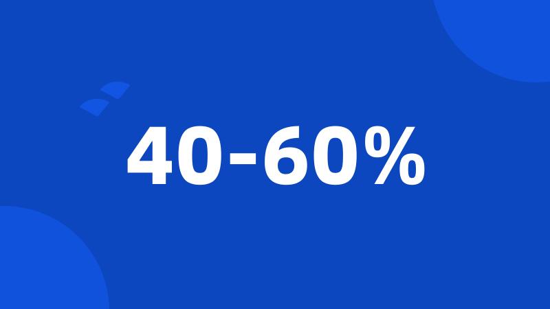 40-60%