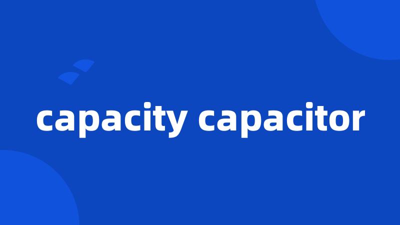 capacity capacitor